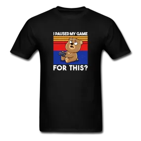 I Paused My Game For This? Men's Funny T-Shirt