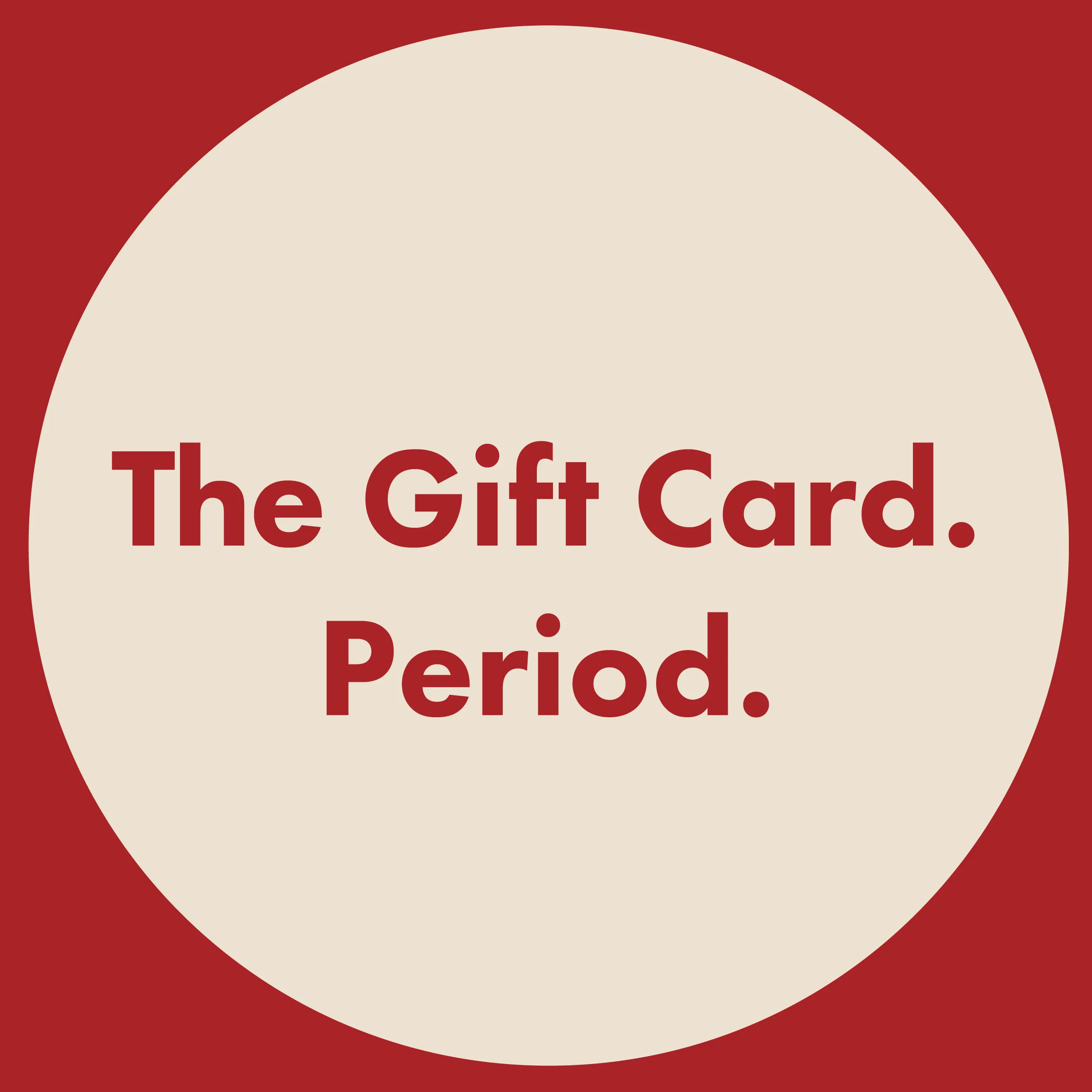 The Gift Card. Period.